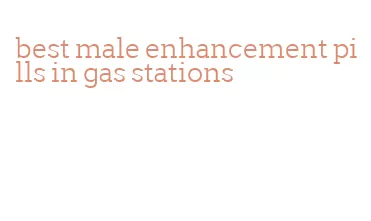 best male enhancement pills in gas stations