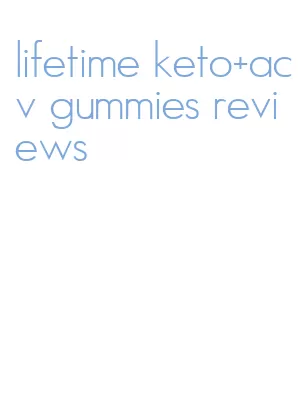 lifetime keto+acv gummies reviews