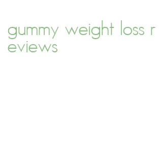 gummy weight loss reviews