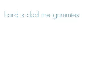 hard x cbd me gummies