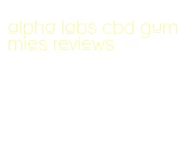 alpha labs cbd gummies reviews