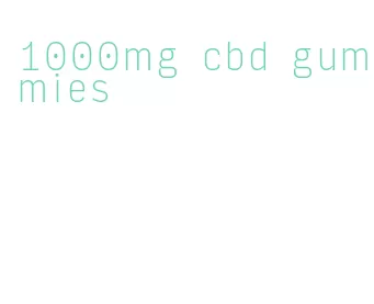 1000mg cbd gummies
