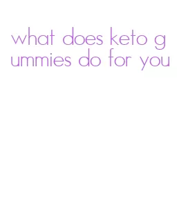 what does keto gummies do for you