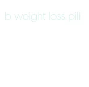 b weight loss pill