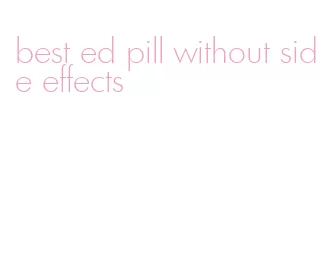 best ed pill without side effects