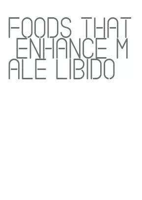 foods that enhance male libido