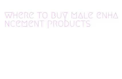 where to buy male enhancement products