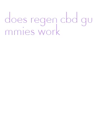 does regen cbd gummies work