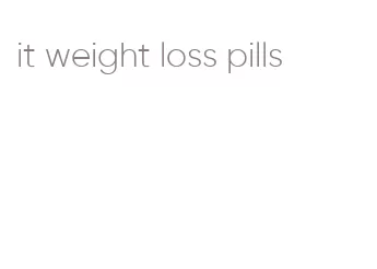 it weight loss pills