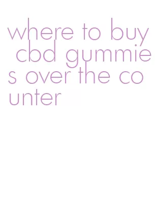 where to buy cbd gummies over the counter
