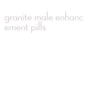 granite male enhancement pills