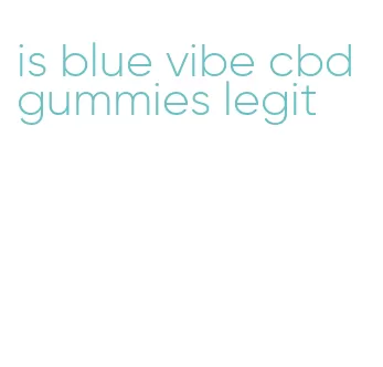 is blue vibe cbd gummies legit