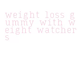 weight loss gummy with weight watchers