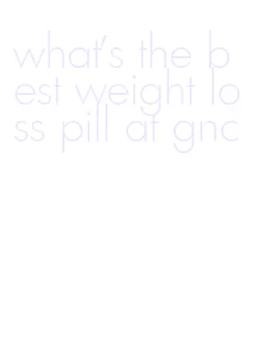 what's the best weight loss pill at gnc