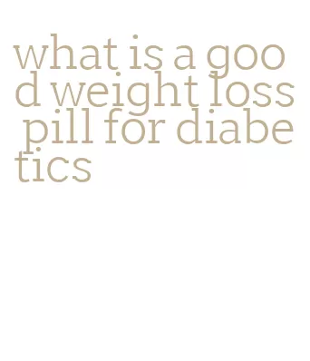 what is a good weight loss pill for diabetics