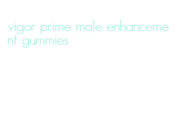 vigor prime male enhancement gummies