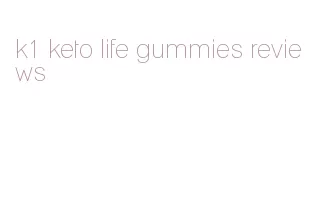 k1 keto life gummies reviews