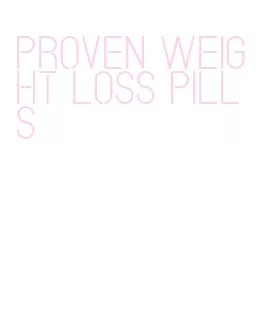 proven weight loss pills