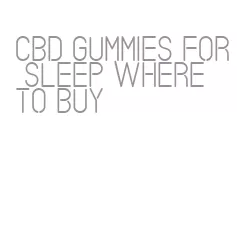 cbd gummies for sleep where to buy
