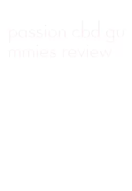 passion cbd gummies review