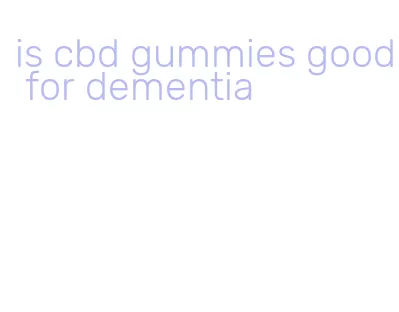 is cbd gummies good for dementia