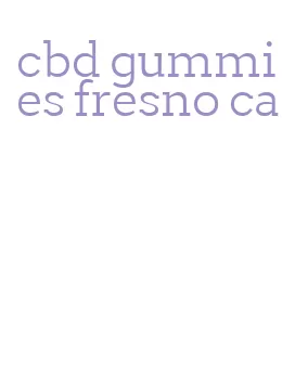 cbd gummies fresno ca