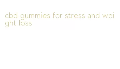 cbd gummies for stress and weight loss