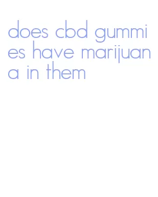 does cbd gummies have marijuana in them