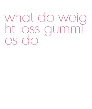what do weight loss gummies do