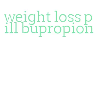 weight loss pill bupropion