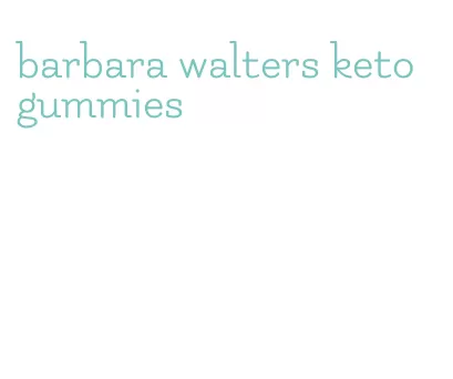 barbara walters keto gummies