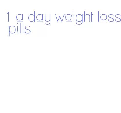 1 a day weight loss pills