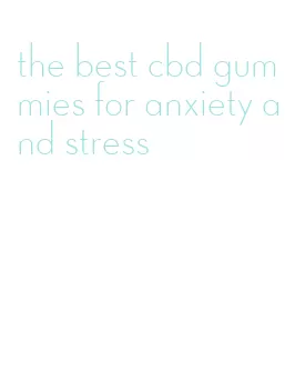 the best cbd gummies for anxiety and stress