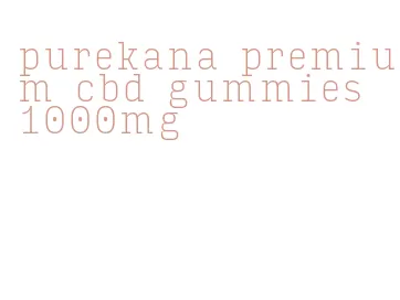purekana premium cbd gummies 1000mg