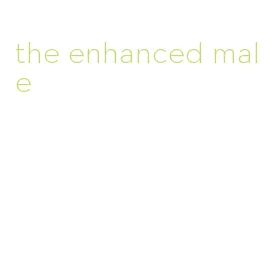 the enhanced male
