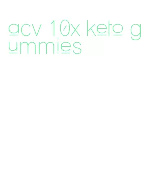 acv 10x keto gummies