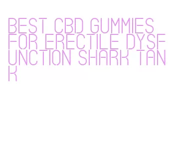 best cbd gummies for erectile dysfunction shark tank