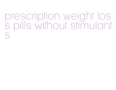 prescription weight loss pills without stimulants