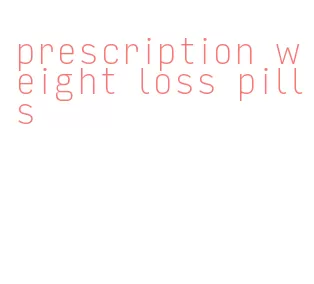 prescription weight loss pills