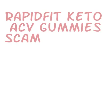 rapidfit keto acv gummies scam