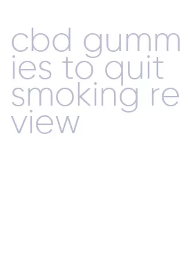 cbd gummies to quit smoking review