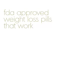 fda approved weight loss pills that work