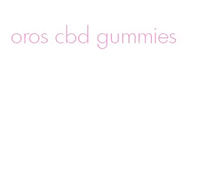 oros cbd gummies