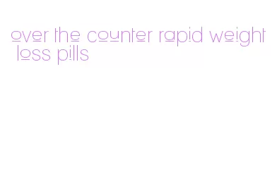 over the counter rapid weight loss pills