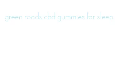green roads cbd gummies for sleep
