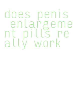 does penis enlargement pills really work