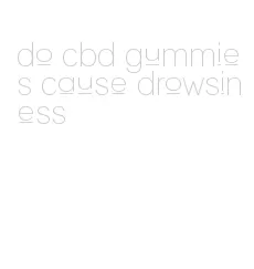 do cbd gummies cause drowsiness