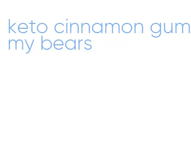 keto cinnamon gummy bears