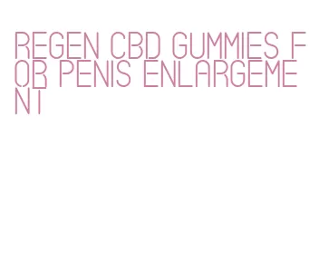 regen cbd gummies for penis enlargement