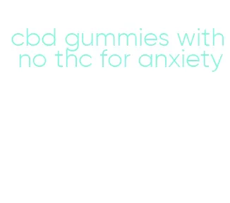 cbd gummies with no thc for anxiety